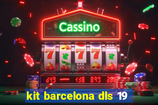 kit barcelona dls 19